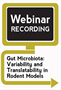 Gut Microbiota: Variability and Translatability in Rodent Models (Webinar Recording)