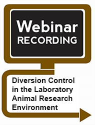 Diversion Control in the Laboratory Animal Research Environment (Webinar Recording)

