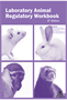 Laboratory Animal Regulatory Workbook, 8th Edition