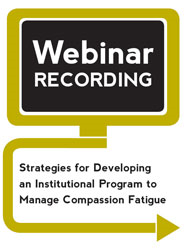 Strategies for Developing an Institutional Program to Manage Compassion Fatigue (Webinar Recording)