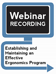 Establishing and Maintaining an Effective Ergonomics Program (Webinar Recording)