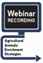 Agricultural Animals: Enrichment Strategies (Webinar Recording) 